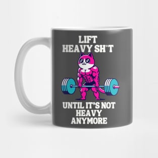 Lift heavy sh*t until it's not heavy anymore Mug